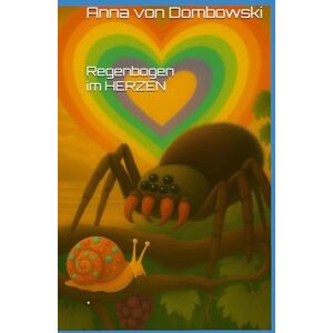 von Dombowski, Anna Regenbogen im Herzen: Das Äußere kann oft täuschen – doch wer einen Regenbogen im Herzen trägt, leuchtet von innen. von Dombowski, Anna Regenbogen im Herzen: Das Äußere kann oft täuschen – doch wer einen Regenbogen im Herzen trägt, leuchtet von innen.