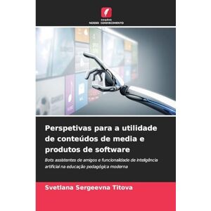 Titova, Svetlana Sergeevna Perspetivas para a utilidade de conteúdos de media e produtos de software: Bots assistentes de amigos e funcionalidade de inteligência artificial na educação pedagógica moderna Titova, Svetlana Sergeevna Perspetivas para a utilidade de conteúdos de media e produtos de software: Bots assistentes de amigos e funcionalidade de inteligência artificial na educação pedagógica moderna