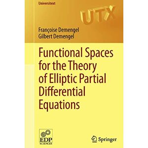 Demengel, Françoise Functional Spaces for the Theory of Elliptic Partial Differential Equations (Universitext) Demengel, Françoise Functional Spaces for the Theory of Elliptic Partial Differential Equations (Universitext)