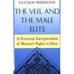 Mernissi, Fatima The Veil And The Male Elite: A Feminist Interpretation Of Women's Rights In Islam Mernissi, Fatima The Veil And The Male Elite: A Feminist Interpretation Of Women's Rights In Islam