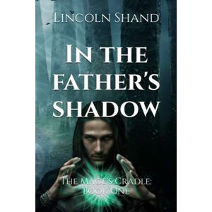 Shand, Lincoln In the Father's Shadow: 1 (The Mage's Cradle) Shand, Lincoln In the Father's Shadow: 1 (The Mage's Cradle)