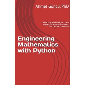Goncu, Ahmet Engineering Mathematics with Python: A Practical Workbook for Linear Algebra, Differential Equations, and Laplace Transforms (math, python, finance question banks) Goncu, Ahmet Engineering Mathematics with Python: A Practical Workbook for Linear Algebra, Differential Equations, and Laplace Transforms (math, python, finance question banks)