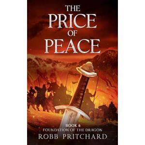 Pritchard, Robb The Price of Peace: Saxon Wars and Broken Oaths: A Dark Age Arthurian Epic of Betrayal, Prophecy, and the Fight to Unite Britain (Foundation of the Dragon) Pritchard, Robb The Price of Peace: Saxon Wars and Broken Oaths: A Dark Age Arthurian Epic of Betrayal, Prophecy, and the Fight to Unite Britain (Foundation of the Dragon)