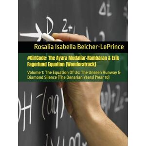 Belcher-LePrince, Rosalia Isabella #GirlCode: The Ayara Mudaliar-Rambaran & Erik Fagerlund Equation (Wonderstruck): Volume 1: The Equation Of Us: The Unseen Runway & Diamond Silence ... ... & Erik Björn Fagerlund Hypothesis) Belcher-LePrince, Rosalia Isabella #GirlCode: The Ayara Mudaliar-Rambaran & Erik Fagerlund Equation (Wonderstruck): Volume 1: The Equation Of Us: The Unseen Runway & Diamond Silence ... ... & Erik Björn Fagerlund Hypothesis)