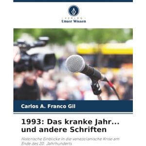 Franco Gil, Carlos A. 1993: Das kranke Jahr... und andere Schriften: Historische Einblicke in die venezolanische Krise am Ende des 20. Jahrhunderts Franco Gil, Carlos A. 1993: Das kranke Jahr... und andere Schriften: Historische Einblicke in die venezolanische Krise am Ende des 20. Jahrhunderts