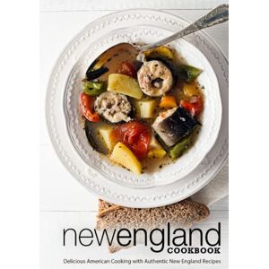 Press, BookSumo New England Cookbook: Delicious American Cooking with Authentic New England Recipes Press, BookSumo New England Cookbook: Delicious American Cooking with Authentic New England Recipes