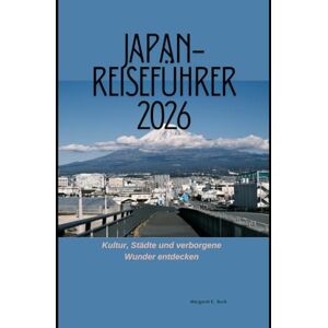 Burk, Margaret E. Japan-Reiseführer 2026: Kultur, Städte und verborgene Wunder entdecken (WorldSmart Travel Guide Series 2026) Burk, Margaret E. Japan-Reiseführer 2026: Kultur, Städte und verborgene Wunder entdecken (WorldSmart Travel Guide Series 2026)