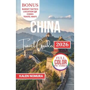 NOMURA, KALEN CHINA Travel Guide: Ancient Streets, Lakeside Markets, Timeless Temples, Vibrant Culture, Hidden Alleys NOMURA, KALEN CHINA Travel Guide: Ancient Streets, Lakeside Markets, Timeless Temples, Vibrant Culture, Hidden Alleys