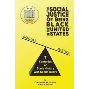 Porter, Constance W By-US: The Social Justice of being Black In the United States Porter, Constance W By-US: The Social Justice of being Black In the United States