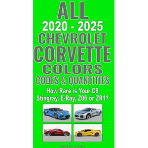 Casey, Robert All 2020-2025 Chevrolet Corvette Colors, Codes & Quantities: How Rare is Your C8 Stingray, E-Ray, Z06 or ZR1? Casey, Robert All 2020-2025 Chevrolet Corvette Colors, Codes & Quantities: How Rare is Your C8 Stingray, E-Ray, Z06 or ZR1?