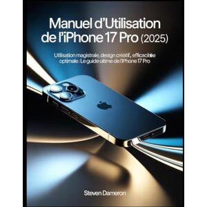 Dameron, Steven Manuel d'utilisation de l'iPhone 17 Pro (2025): Utilisation magistrale, design créatif, efficacité optimale : le guide ultime de l’iPhone 17 Pro Dameron, Steven Manuel d'utilisation de l'iPhone 17 Pro (2025): Utilisation magistrale, design créatif, efficacité optimale : le guide ultime de l’iPhone 17 Pro