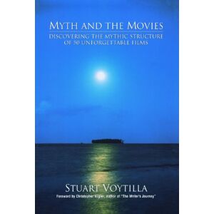 Michael Wiese Productions Myth & the Movies: Discovering the Myth Structure of 50 Unforgettable Films Michael Wiese Productions Myth & the Movies: Discovering the Myth Structure of 50 Unforgettable Films