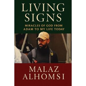 Alhomsi, Malaz Living Signs: Miracles of God from Adam to My Life Today Alhomsi, Malaz Living Signs: Miracles of God from Adam to My Life Today