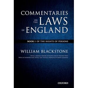 Blackstone, William Commentaries on the Laws of England: Book I: Of the Rights of Persons (The Oxford Edition of Blackstone's) Blackstone, William Commentaries on the Laws of England: Book I: Of the Rights of Persons (The Oxford Edition of Blackstone's)
