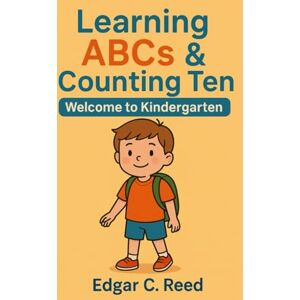 Reed, Edgar C Learning ABCs & Welcome to Kindergarten Counting Ten Reed, Edgar C Learning ABCs & Welcome to Kindergarten Counting Ten