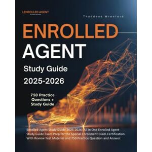 Wrenford, Thaddeus Enrolled Agent Study Guide 2025-2026: All in One Enrolled Agent Study Guide Exam Prep for the Special Enrollment Exam Certification. With Review Test Material and 750 Practice Question and Answer Wrenford, Thaddeus Enrolled Agent Study Guide 2025-2026: All in One Enrolled Agent Study Guide Exam Prep for the Special Enrollment Exam Certification. With Review Test Material and 750 Practice Question and Answer