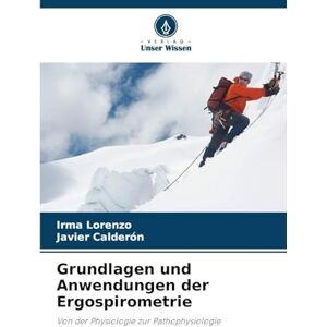 Lorenzo, Irma Grundlagen und Anwendungen der Ergospirometrie: Von der Physiologie zur Pathophysiologie Lorenzo, Irma Grundlagen und Anwendungen der Ergospirometrie: Von der Physiologie zur Pathophysiologie