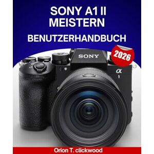 Orion Sony A1 II meistern – Benutzerhandbuch 2026: Ein vollständiges Schritt-für-Schritt-Handbuch zum Meistern der Foto- und Videoproduktion mit Expertentipps und Tricks für Anfänger und Fortgeschrittene Orion Sony A1 II meistern – Benutzerhandbuch 2026: Ein vollständiges Schritt-für-Schritt-Handbuch zum Meistern der Foto- und Videoproduktion mit Expertentipps und Tricks für Anfänger und Fortgeschrittene