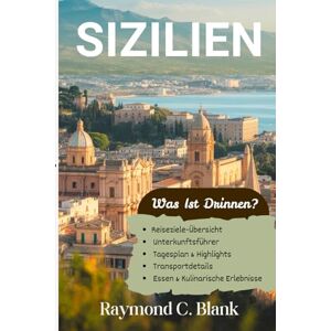 BLANK, RAYMOND C. SIZILIEN REISEFÜHRER 2025-2026: IHR VOLLSTÄNDIGER REISEFÜHRER ZU ITALIENS INSEL DER SONNE UND GESCHICHTE BLANK, RAYMOND C. SIZILIEN REISEFÜHRER 2025-2026: IHR VOLLSTÄNDIGER REISEFÜHRER ZU ITALIENS INSEL DER SONNE UND GESCHICHTE