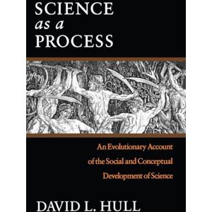 Hull, David L. L. Science as a Process: An Evolutionary Account of the Social and Conceptual Development of Science (Science and Its Conceptual Foundations series) Hull, David L. L. Science as a Process: An Evolutionary Account of the Social and Conceptual Development of Science (Science and Its Conceptual Foundations series)