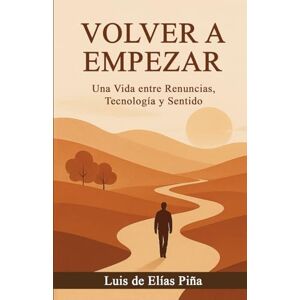Elías Piña, Luis de Volver Empezar: Autobiografía de un hombre común con sueños extraordinarios Elías Piña, Luis de Volver Empezar: Autobiografía de un hombre común con sueños extraordinarios