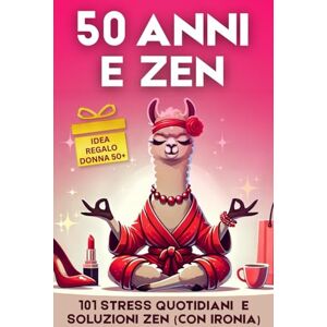 Edizioni, Ridi Che ti Passa 50 Anni e Zen Libro regalo donna compleanno 50 anni: 101 stress quotidiani e soluzioni zen (con ironia) Perfetto anche per Natale Edizioni, Ridi Che ti Passa 50 Anni e Zen Libro regalo donna compleanno 50 anni: 101 stress quotidiani e soluzioni zen (con ironia) Perfetto anche per Natale