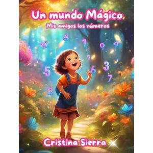 Sánchez, Cristina Sierra Numerología para niños: Un mundo mágico: Mis amigos los números Sánchez, Cristina Sierra Numerología para niños: Un mundo mágico: Mis amigos los números