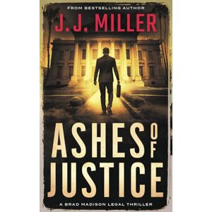Miller, J.J. Ashes of Justice (Brad Madison Legal Thriller Series) Miller, J.J. Ashes of Justice (Brad Madison Legal Thriller Series)