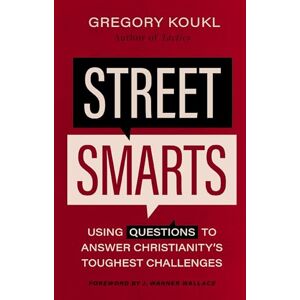 Koukl, Gregory STREET SMARTS SC: Using Questions to Answer Christianity's Toughest Challenges Koukl, Gregory STREET SMARTS SC: Using Questions to Answer Christianity's Toughest Challenges