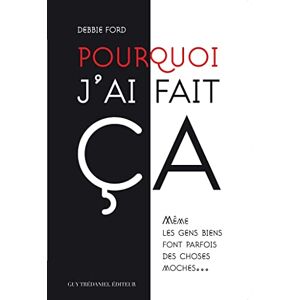 Les éditions Trédaniel Pourquoi j'ai fait ça : Même les gens biens font parfois des choses moches... (French Edition) Les éditions Trédaniel Pourquoi j'ai fait ça : Même les gens biens font parfois des choses moches... (French Edition)