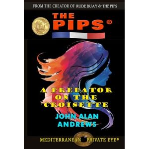 Andrews, John Alan A Predator on the Croisette: The Pips (Mediterranean Private Eye) Andrews, John Alan A Predator on the Croisette: The Pips (Mediterranean Private Eye)