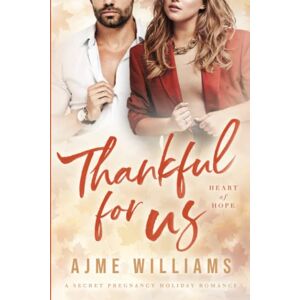 Williams, Ajme Thankful For Us: A Secret Pregnancy Holiday Romance (Heart of Hope) Williams, Ajme Thankful For Us: A Secret Pregnancy Holiday Romance (Heart of Hope)