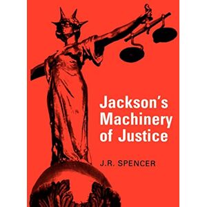 Spencer, J. R. Jackson's Machinery of Justice Spencer, J. R. Jackson's Machinery of Justice