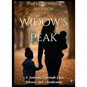 Steward-Anderson, Timeka Widow's Peak: A Journey Through Loss, Silence, and Awakening Steward-Anderson, Timeka Widow's Peak: A Journey Through Loss, Silence, and Awakening