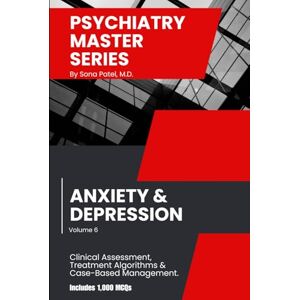 PATEL MD, SONA Psychiatry Master Series: High-Yield Anxiety & Depression: A concise guide to Anxiety & Depression Interviewing, Evaluation, Differential Diagnosis, Treatment, Management & 1,000 board-style MCQs. PATEL MD, SONA Psychiatry Master Series: High-Yield Anxiety & Depression: A concise guide to Anxiety & Depression Interviewing, Evaluation, Differential Diagnosis, Treatment, Management & 1,000 board-style MCQs.