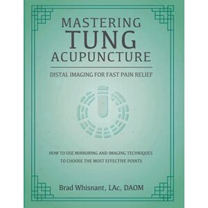 Whisnant, Brad Mastering Tung Acupuncture Whisnant, Brad Mastering Tung Acupuncture