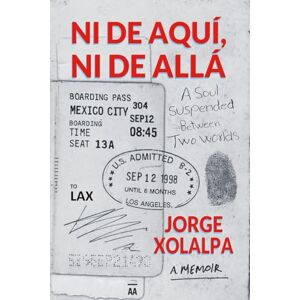 Xolalpa, Jorge Ni De Aqui, Ni De Alla: A Soul Suspended Between Two Worlds Xolalpa, Jorge Ni De Aqui, Ni De Alla: A Soul Suspended Between Two Worlds