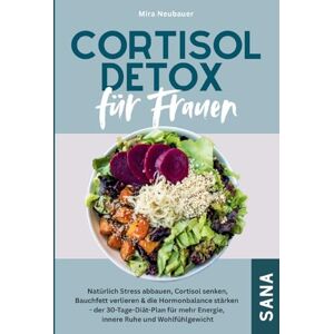 Neubauer, Mira Cortisol Detox für Frauen: Natürlich Stress abbauen, Cortisol senken, Bauchfett verlieren & die Hormonbalance stärken:30-Tage-Diät-Plan mit Rezepten für mehr Energie, innere Ruhe & Wohlfühlgewicht Neubauer, Mira Cortisol Detox für Frauen: Natürlich Stress abbauen, Cortisol senken, Bauchfett verlieren & die Hormonbalance stärken:30-Tage-Diät-Plan mit Rezepten für mehr Energie, innere Ruhe & Wohlfühlgewicht