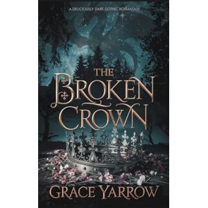 Yarrow, Grace The Broken Crown: A deliciously dark gothic romantasy (The Dragon's Crown) Yarrow, Grace The Broken Crown: A deliciously dark gothic romantasy (The Dragon's Crown)
