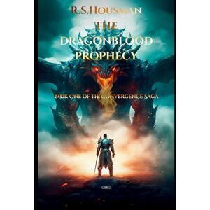 Housman, R.S. The Dragonblood Prophecy: Book One of the Convergence Saga Housman, R.S. The Dragonblood Prophecy: Book One of the Convergence Saga