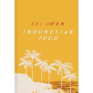 Owen, Sri Sri Owen Indonesian Food: The spectacular cookbook from award-winning food writer Sri Owen, updated and revised with new recipes for 2025 Owen, Sri Sri Owen Indonesian Food: The spectacular cookbook from award-winning food writer Sri Owen, updated and revised with new recipes for 2025