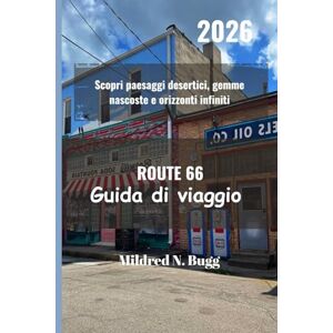 Bugg, Mildred N. ROUTE 66 Guida di viaggio 2026: Scopri paesaggi desertici, gemme nascoste e orizzonti infiniti Bugg, Mildred N. ROUTE 66 Guida di viaggio 2026: Scopri paesaggi desertici, gemme nascoste e orizzonti infiniti