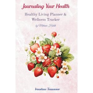 Holsti, Melanie Journaling Your Health--BERRIES: Healthy Living Planner & Wellness Tracker Holsti, Melanie Journaling Your Health--BERRIES: Healthy Living Planner & Wellness Tracker