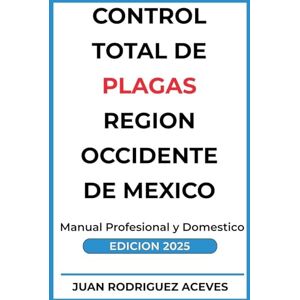 Aceves, Juan Rodrigez Control Total de Plagas región occidente de México Aceves, Juan Rodrigez Control Total de Plagas región occidente de México