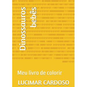 CARDOSO, prof LUCIMAR CRISPIM VAZ Dinossauros bebês: Meu livro de colorir CARDOSO, prof LUCIMAR CRISPIM VAZ Dinossauros bebês: Meu livro de colorir