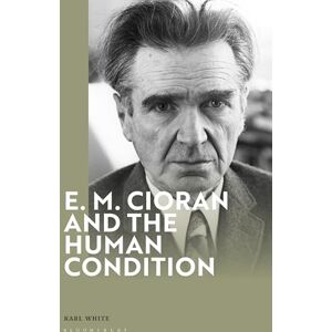 White, Karl E. M. Cioran and the Human Condition White, Karl E. M. Cioran and the Human Condition