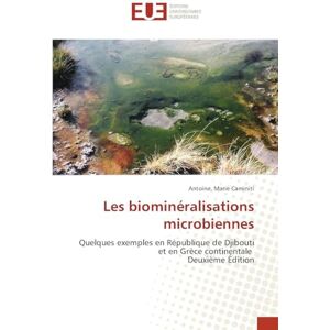 Caminiti, Antoine Marie Les biominéralisations microbiennes: Quelques exemples en République de Djibouti et en Grèce continentale Deuxième Édition Caminiti, Antoine Marie Les biominéralisations microbiennes: Quelques exemples en République de Djibouti et en Grèce continentale Deuxième Édition