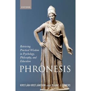 Kristjánsson, Prof Kristján Phronesis: Retrieving Practical Wisdom in Psychology, Philosophy, and Education Kristjánsson, Prof Kristján Phronesis: Retrieving Practical Wisdom in Psychology, Philosophy, and Education
