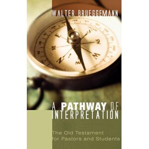 Brueggemann, Walter A Pathway of Interpretation: The Old Testament for Pastors and Students Brueggemann, Walter A Pathway of Interpretation: The Old Testament for Pastors and Students