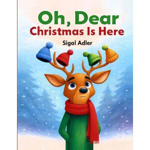 Adler, Sigal Oh Dear, Christmas Is Here: Christmas Holiday Storybook for kids, Preschool: 3 (Christmas books for children) Adler, Sigal Oh Dear, Christmas Is Here: Christmas Holiday Storybook for kids, Preschool: 3 (Christmas books for children)
